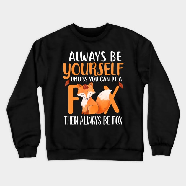 Always Be Yourself Unless You Can Be A Fox Cute Foxes Lover Crewneck Sweatshirt by JaydeMargulies